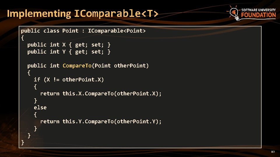 Implementing IComparable<T> public class Point : IComparable<Point> { public int X { get; set;