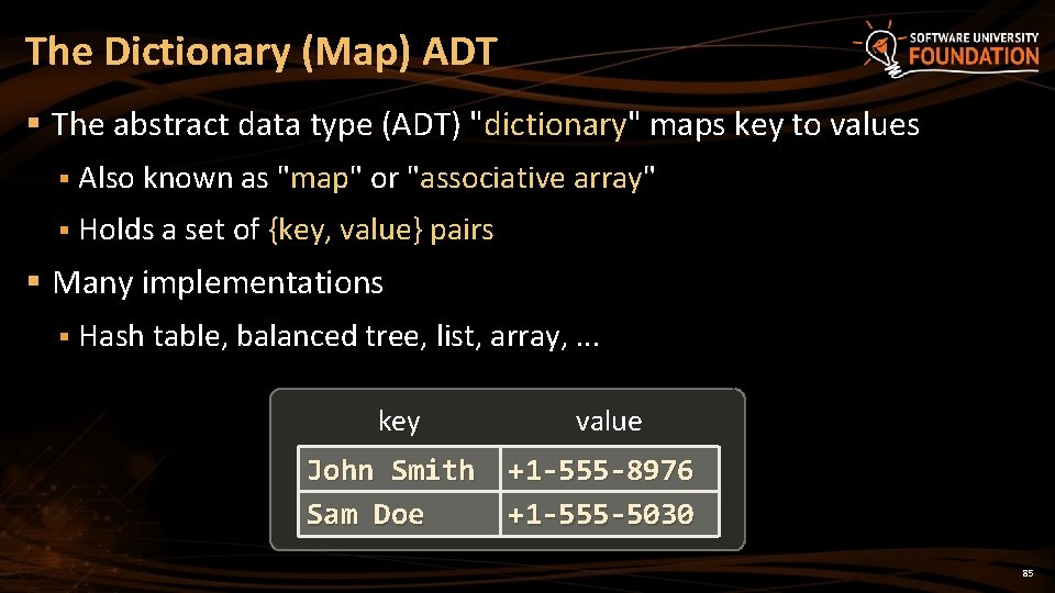The Dictionary (Map) ADT § The abstract data type (ADT) "dictionary" maps key to