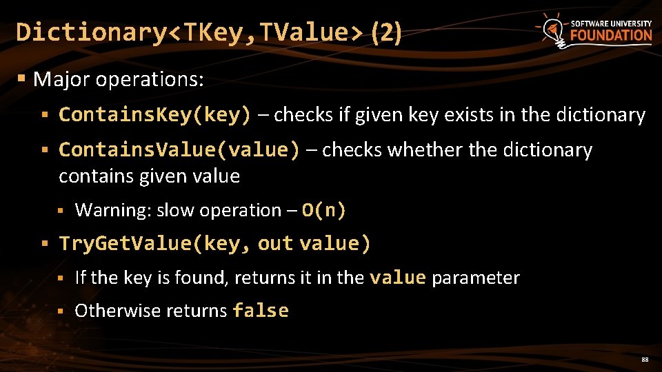 Dictionary<TKey, TValue> (2) § Major operations: § Contains. Key(key) – checks if given key