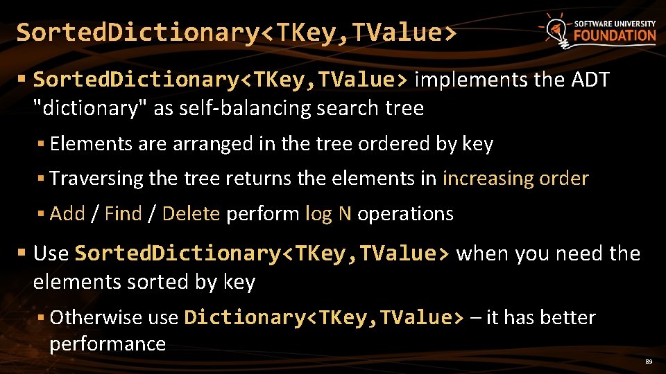 Sorted. Dictionary<TKey, TValue> § Sorted. Dictionary<TKey, TValue> implements the ADT "dictionary" as self-balancing search