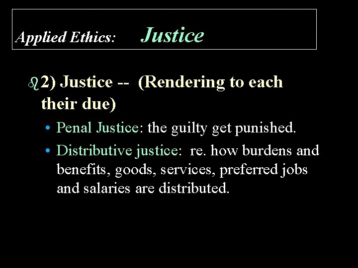 Applied Ethics: Justice b 2) Justice -- (Rendering to each their due) • Penal