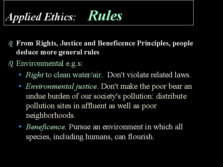 Applied Ethics: Rules b From Rights, Justice and Beneficence Principles, people deduce more general