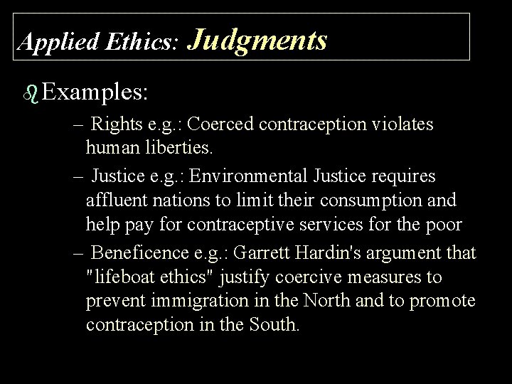 Applied Ethics: Judgments b Examples: – Rights e. g. : Coerced contraception violates human