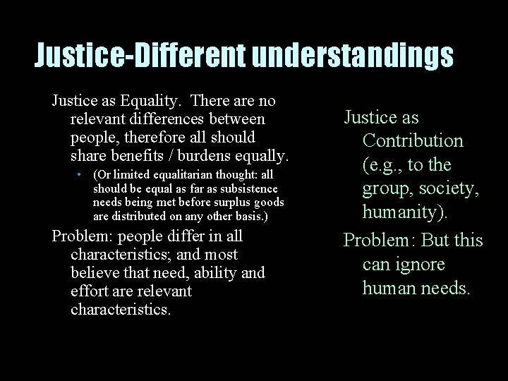 Justice-Different understandings Justice as Equality. There are no relevant differences between people, therefore all