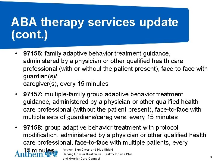 ABA therapy services update (cont. ) • 97156: family adaptive behavior treatment guidance, administered