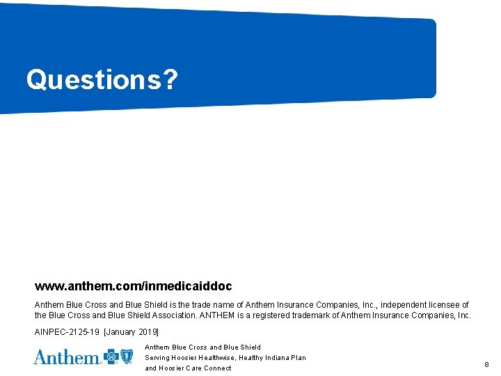 Questions? www. anthem. com/inmedicaiddoc Anthem Blue Cross and Blue Shield is the trade name