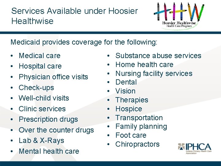 Services Available under Hoosier Healthwise Medicaid provides coverage for the following: • • •