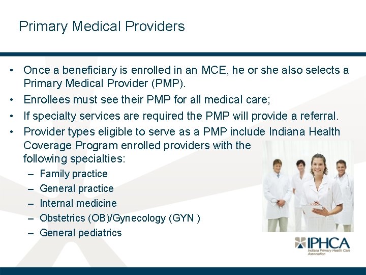 Primary Medical Providers • Once a beneficiary is enrolled in an MCE, he or