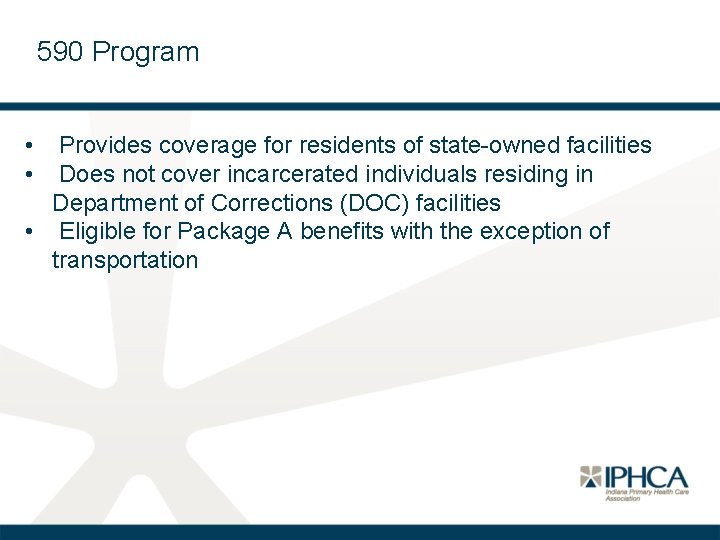 590 Program • Provides coverage for residents of state-owned facilities • Does not cover