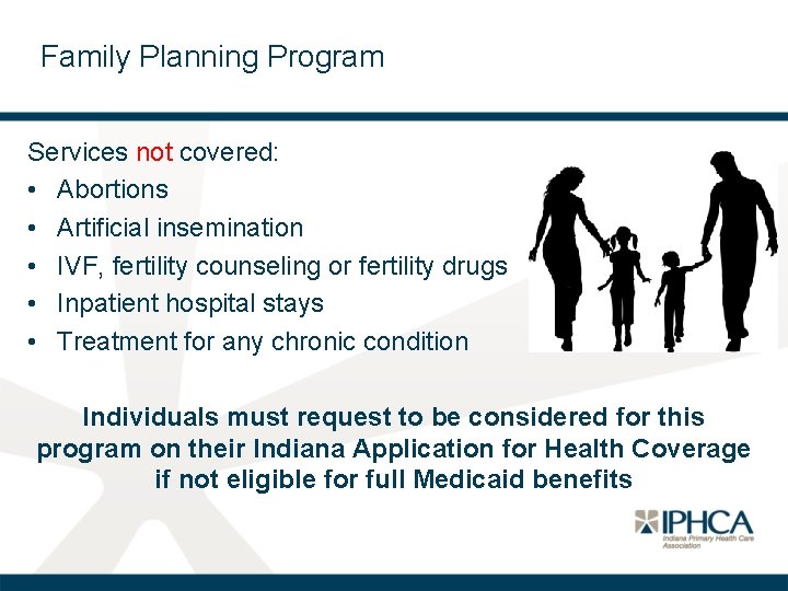 Family Planning Program Services not covered: • Abortions • Artificial insemination • IVF, fertility