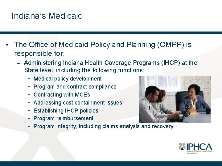 Indiana’s Medicaid • The Office of Medicaid Policy and Planning (OMPP) is responsible for: