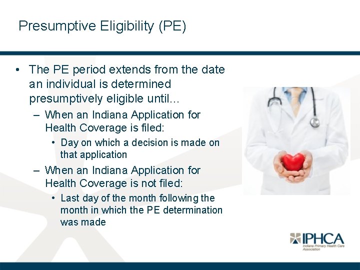 Presumptive Eligibility (PE) • The PE period extends from the date an individual is