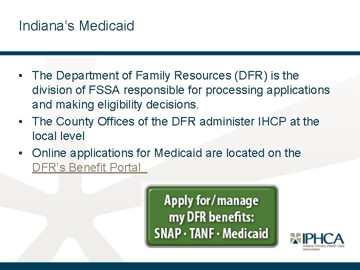 Indiana’s Medicaid • The Department of Family Resources (DFR) is the division of FSSA