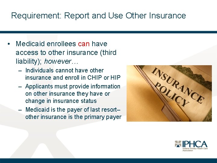 Requirement: Report and Use Other Insurance • Medicaid enrollees can have access to other