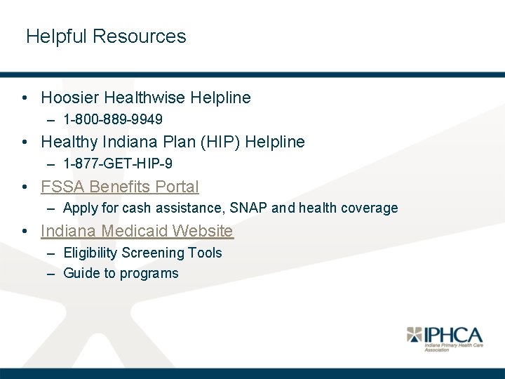 Helpful Resources • Hoosier Healthwise Helpline – 1 -800 -889 -9949 • Healthy Indiana