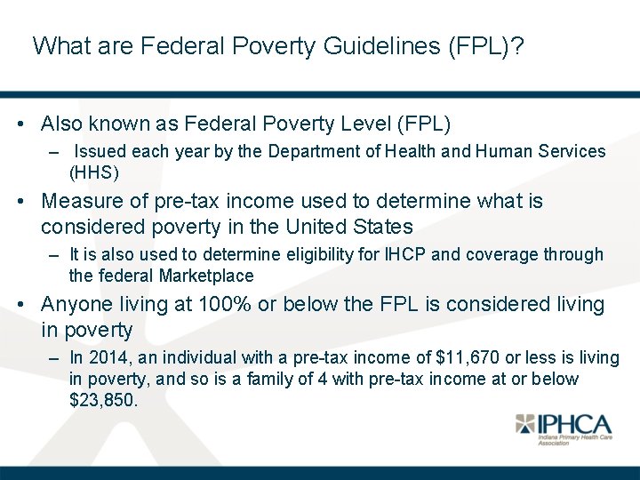 What are Federal Poverty Guidelines (FPL)? • Also known as Federal Poverty Level (FPL)