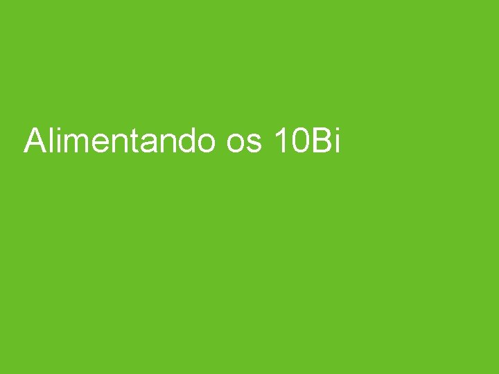 Alimentando os 10 Bi 