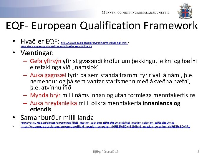 EQF- European Qualification Framework • Hvað er EQF: http: //ec. europa. eu/ploteus/en/content/how-does-eqf-work / https: