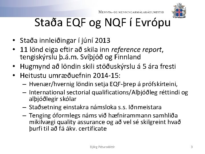 Staða EQF og NQF í Evrópu • Staða innleiðingar í júní 2013 • 11