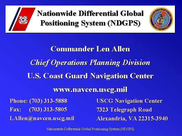 Nationwide Differential Global Positioning System (NDGPS) Commander Len Allen Chief Operations Planning Division U.