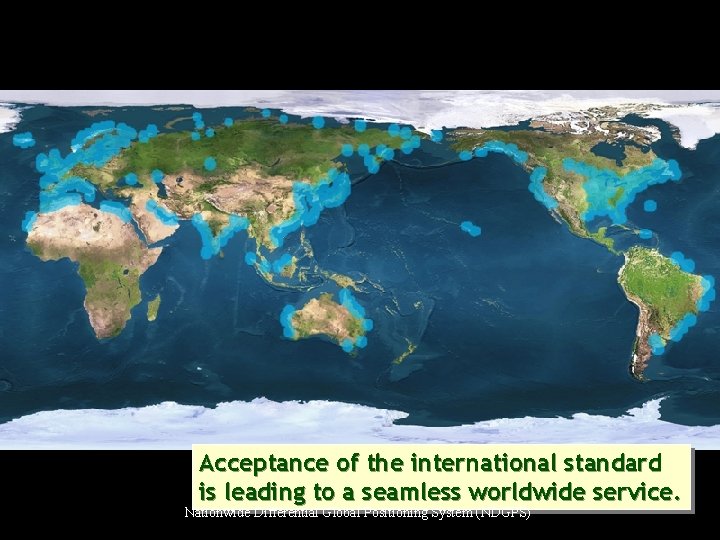 Acceptance of the international standard is leading to a seamless worldwide service. Nationwide Differential