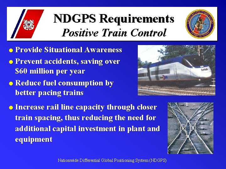 NDGPS Requirements Positive Train Control l Provide Situational Awareness l Prevent accidents, saving over