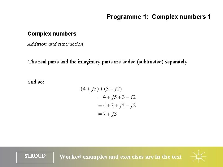 Programme 1: Complex numbers 1 Complex numbers Addition and subtraction The real parts and