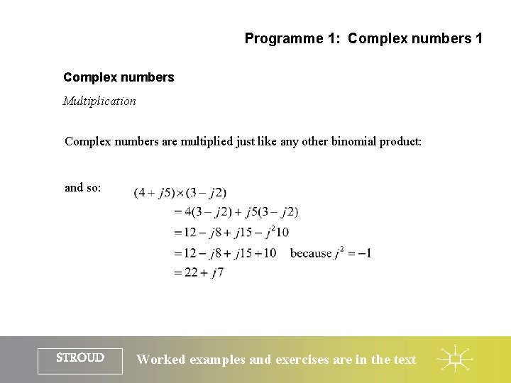 Programme 1: Complex numbers 1 Complex numbers Multiplication Complex numbers are multiplied just like
