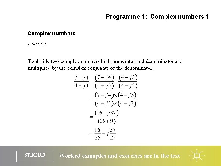 Programme 1: Complex numbers 1 Complex numbers Division To divide two complex numbers both Programme 1: Complex numbers 1 Complex numbers Division To divide two complex numbers both
