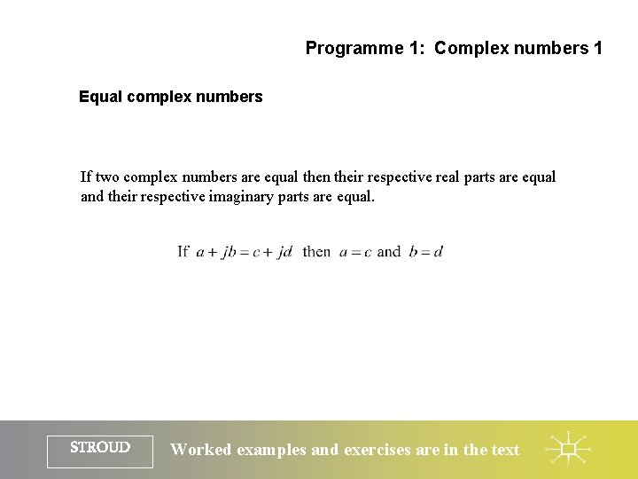 Programme 1: Complex numbers 1 Equal complex numbers If two complex numbers are equal