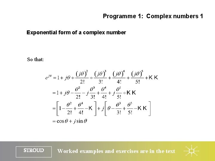 Programme 1: Complex numbers 1 Exponential form of a complex number So that: STROUD