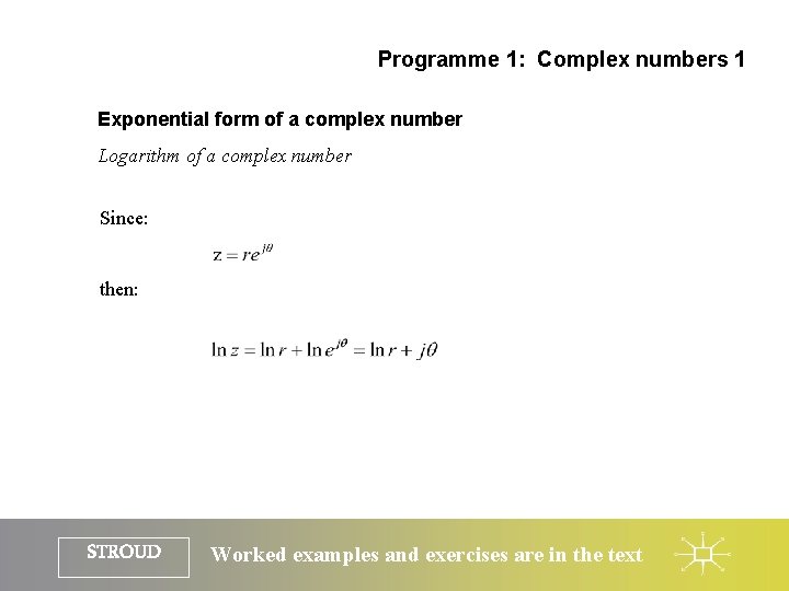 Programme 1: Complex numbers 1 Exponential form of a complex number Logarithm of a