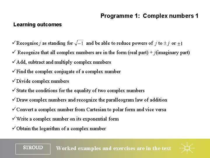 Programme 1: Complex numbers 1 Learning outcomes üRecognise j as standing for and be