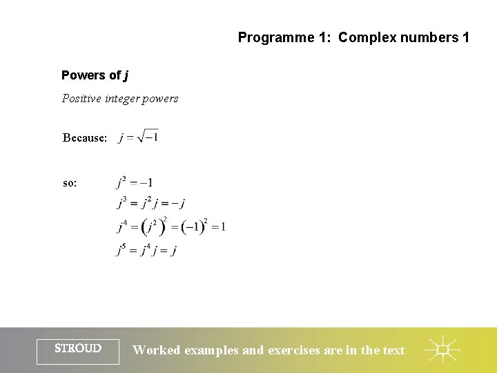 Programme 1: Complex numbers 1 Powers of j Positive integer powers Because: so: STROUD