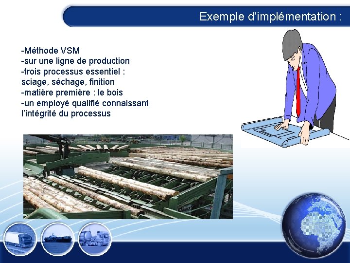 Exemple d’implémentation : -Méthode VSM -sur une ligne de production -trois processus essentiel :