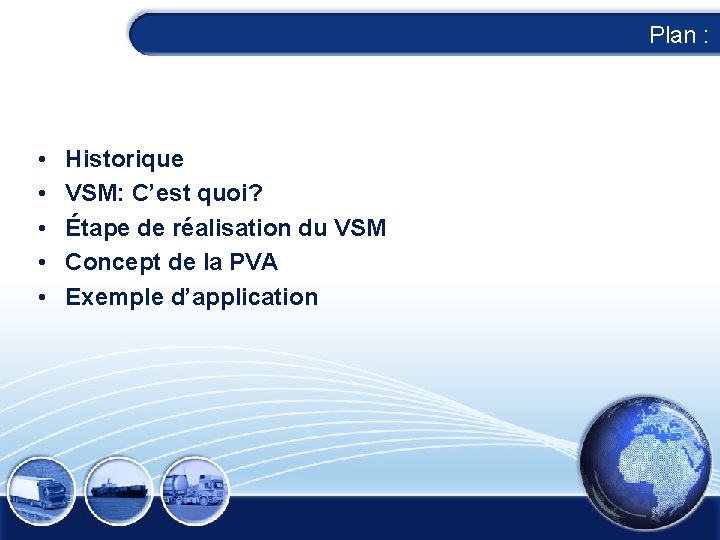 Plan : • • • Historique VSM: C’est quoi? Étape de réalisation du VSM