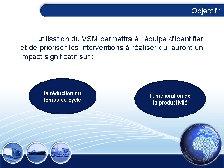 Objectif : L’utilisation du VSM permettra à l’équipe d’identifier et de prioriser les interventions