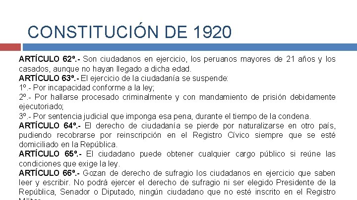 CONSTITUCIÓN DE 1920 ARTÍCULO 62º. - Son ciudadanos en ejercicio, los peruanos mayores de