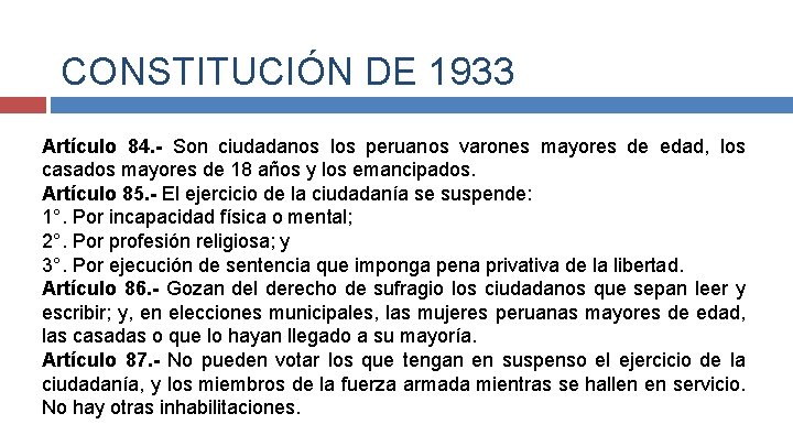 CONSTITUCIÓN DE 1933 Artículo 84. - Son ciudadanos los peruanos varones mayores de edad,