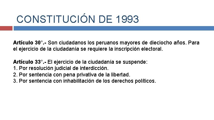 CONSTITUCIÓN DE 1993 Artículo 30°. - Son ciudadanos los peruanos mayores de dieciocho años.