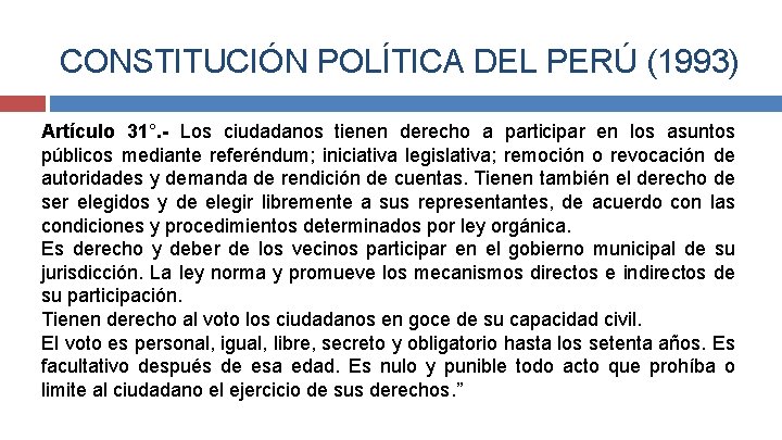 CONSTITUCIÓN POLÍTICA DEL PERÚ (1993) Artículo 31°. - Los ciudadanos tienen derecho a participar