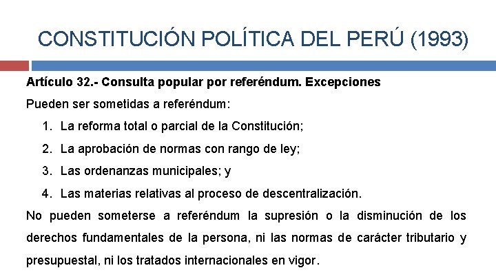 CONSTITUCIÓN POLÍTICA DEL PERÚ (1993) Artículo 32. - Consulta popular por referéndum. Excepciones Pueden