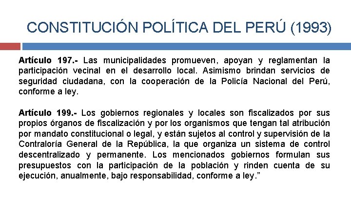 CONSTITUCIÓN POLÍTICA DEL PERÚ (1993) Artículo 197. - Las municipalidades promueven, apoyan y reglamentan