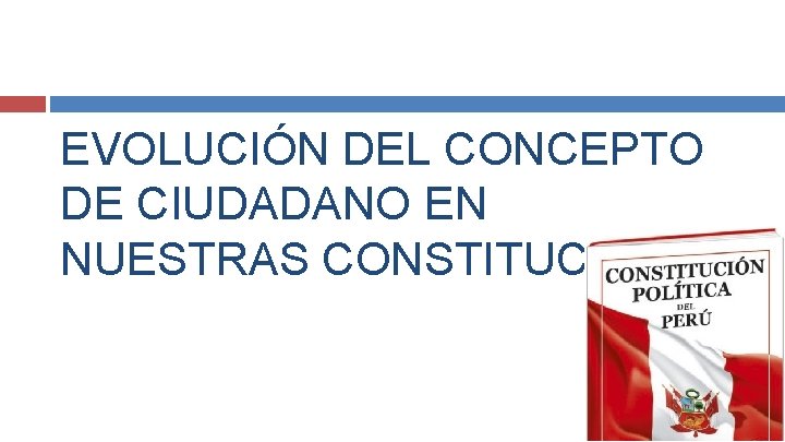 EVOLUCIÓN DEL CONCEPTO DE CIUDADANO EN NUESTRAS CONSTITUCIONES 