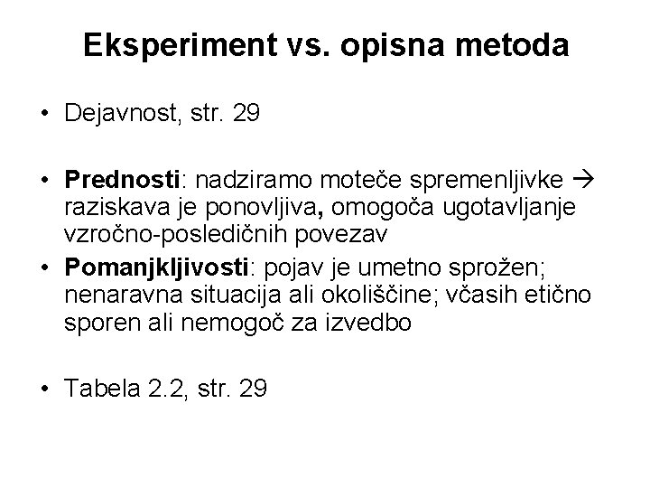 Eksperiment vs. opisna metoda • Dejavnost, str. 29 • Prednosti: nadziramo moteče spremenljivke raziskava