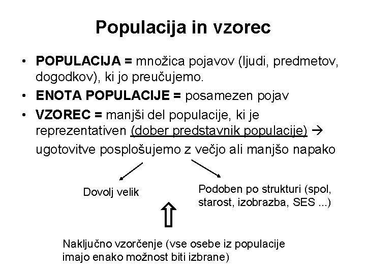 Populacija in vzorec • POPULACIJA = množica pojavov (ljudi, predmetov, dogodkov), ki jo preučujemo.