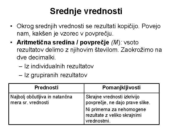 Srednje vrednosti • Okrog srednjih vrednosti se rezultati kopičijo. Povejo nam, kakšen je vzorec