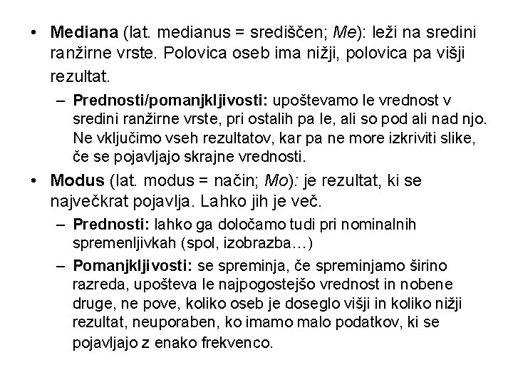  • Mediana (lat. medianus = središčen; Me): leži na sredini ranžirne vrste. Polovica