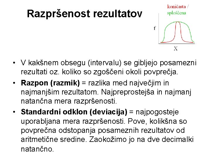 Razpršenost rezultatov • V kakšnem obsegu (intervalu) se gibljejo posamezni rezultati oz. koliko so