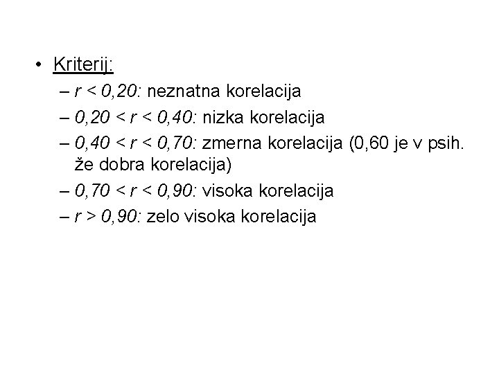  • Kriterij: – r < 0, 20: neznatna korelacija – 0, 20 <